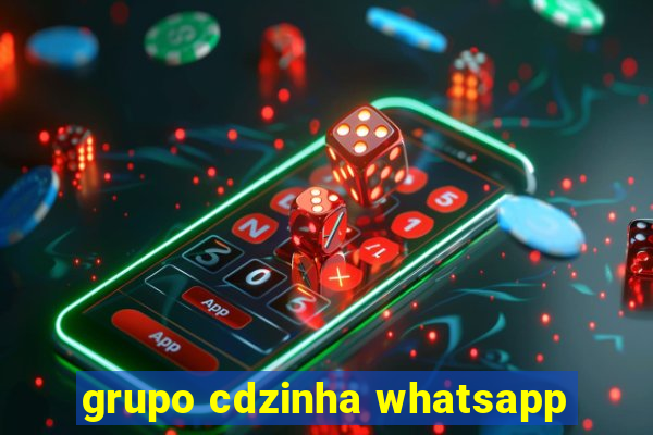 grupo cdzinha whatsapp